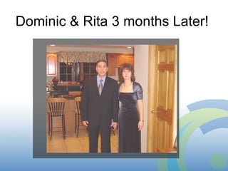 Dominic & Rita 3 months Later!  