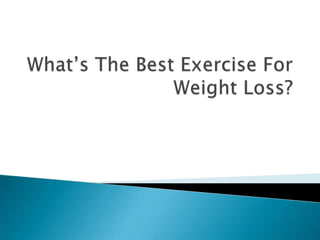 What’s The Best Exercise For Weight Loss?