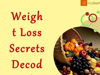 Weigh
t Loss
Secrets
Decod
 
