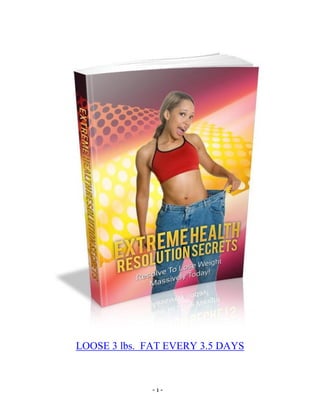 - 1 -
LOOSE 3 lbs. FAT EVERY 3.5 DAYS
 