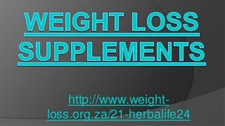 http://www.weight-
loss.org.za/21-herbalife24
 