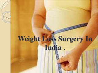 Weight Loss Surgery In
India .
 