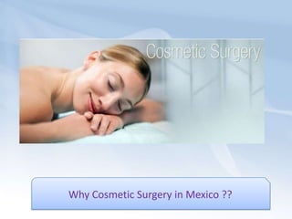 Why Cosmetic Surgery in Mexico ?? 