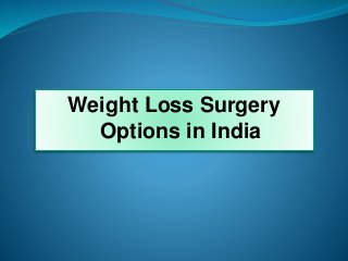 Weight Loss Surgery
Options in India
 
