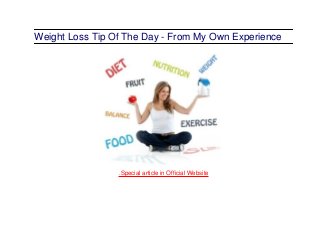 Weight Loss Tip Of The Day - From My Own Experience
.Special article in Official Website
 