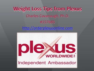 Weight Loss Tips from Plexus
Charles Cavanaugh, Ph.D.
#157685
http://orderplexusonline.com
 