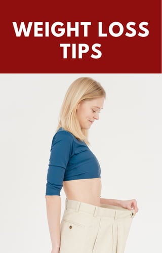 WEIGHT LOSS
TIPS
 