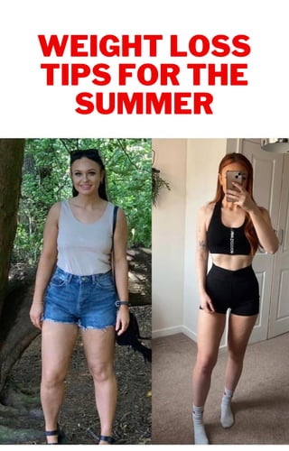WEIGHT LOSS
TIPS FOR THE
SUMMER
 