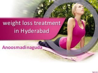 weight loss treatment
in Hyderabad
Anoosmadinaguda
 