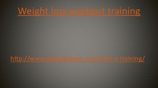 Weight loss workout training

http://www.rippedplanet.com/host-a-training/

 