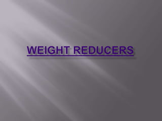 Weight Reducers 