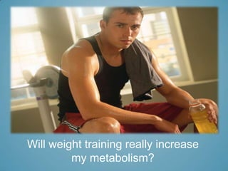 Will weight training really increase  my metabolism? 
