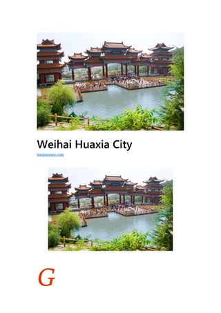 G
Weihai Huaxia City
hanjourney.com
 