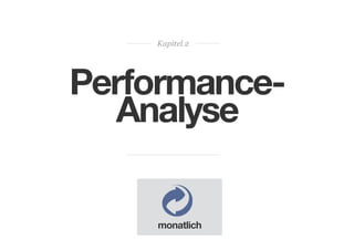 Kapitel 2

PerformanceAnalyse
monatlich

 