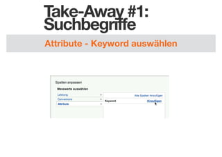 Take-Away #1:
Suchbegriffe
Attribute - Keyword auswählen

 