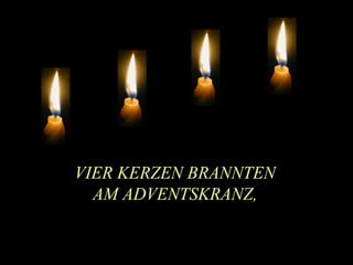 VIER KERZEN BRANNTEN AM ADVENTSKRANZ, 