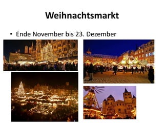 Weihnachtsmarkt
• Ende November bis 23. Dezember

 