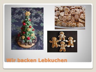 Wir backen Lebkuchen 
 