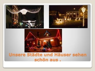 Unsere Städte und Häuser sehen 
schön aus . 
 