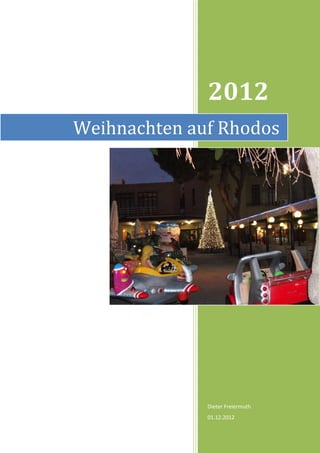 2012
Weihnachten auf Rhodos




              Dieter Freiermuth
              01.12.2012
 