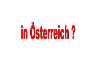 in Österreich ? 