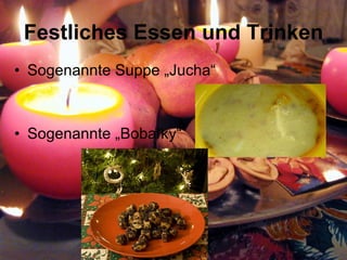 Festliches Essen und Trinken Sogenannte Suppe „Jucha“ Sogenannte „Bobaľky“ 
