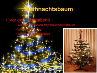 Weihnachtsbaum Vor dem Heiligabend wir beschmücken den Weihnachtsbaum wir essen nichts  wir beten (Dankgebet) 