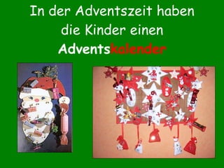 In der Adventszeit haben die Kinder einen  Advents kalender 