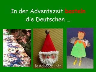 In der Adventszeit  basteln   die Deutschen … 