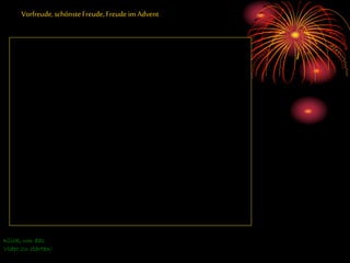 Vorfreude,schönsteFreude, Freude im Advent
Klick, um das
Video zu starten!
 