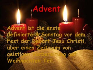 Advent ist die erste
definierte 4 Sonntag vor dem
Fest der Geburt Jesu Christi,
über einen Zeitraum von
geistigen Vorbereitung auf
Weihnachten Teil.