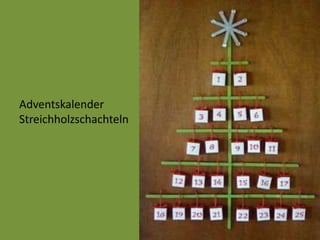 Adventskalender
Streichholzschachteln
 