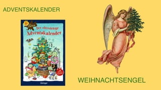ADVENTSKALENDER
WEIHNACHTSENGEL
 