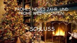 FROHES NEUES JAHR UND
FROHE WEIHNACHTEN
SCHLUSS
 