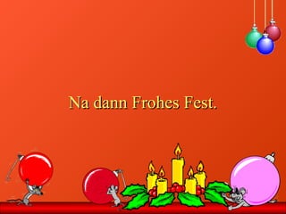 Na dann Frohes Fest.Na dann Frohes Fest.
 