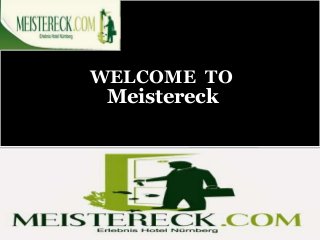WELCOME TO
Meistereck
 