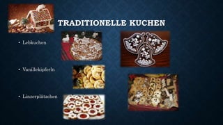 TRADITIONELLE KUCHEN
• Lebkuchen
• Vanillekipferln
• Linzerplätzchen
 