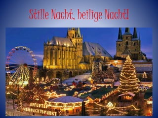 Stille Nacht, heilige Nacht! 
 