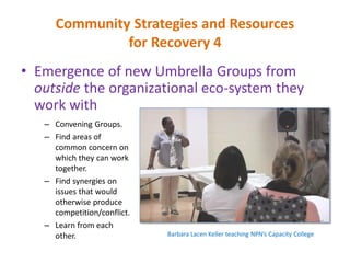 Community Strategies and Resources
for Recovery 5
• New recovery resources from “Outside-inside”
the community
– Extra-Reg...