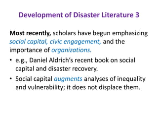 Development of Disaster Literature 3
Most recently, scholars have begun emphasizing
social capital, civic engagement, and ...