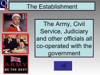 The Establishment The Army, Civil Service, Judiciary and other officials all co-operated with the government 