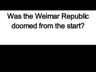 Was the Weimar Republic doomed from the start? 