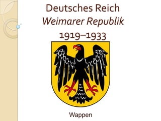 Deutsches Reich
Weimarer Republik
1919–1933
Wappen
 