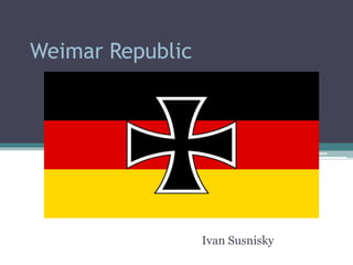 Weimar Republic
Ivan Susnisky
 