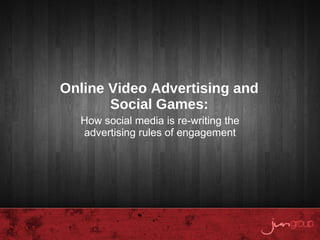 [object Object],Online Video Advertising and Social Games: 
