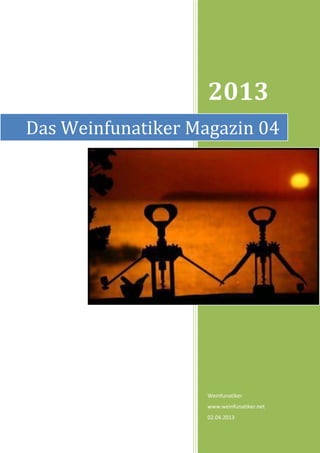 2013
Das Weinfunatiker Magazin 04




                    Weinfunatiker
                    www.weinfunatiker.net
                    02.04.2013
 