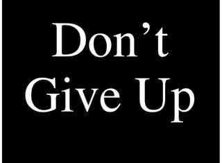 Don’t
Give Up
 