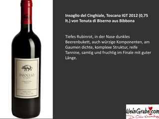 Insoglio del Cinghiale, Toscana IGT 2012 (0,75
lt.) von Tenuta di Biserno aus Bibbona
Tiefes Rubinrot, in der Nase dunkles
Beerenbukett, auch würzige Komponenten, am
Gaumen dichte, komplexe Struktur, reife
Tannine, samtig und fruchtig im Finale mit guter
Länge.
 