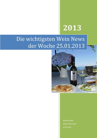 2013
Die wichtigsten Wein News
    der Woche 25.01.2013




                 Weinfunatiker
                 Dieter Freiermuth
                 25.01.2013
 
