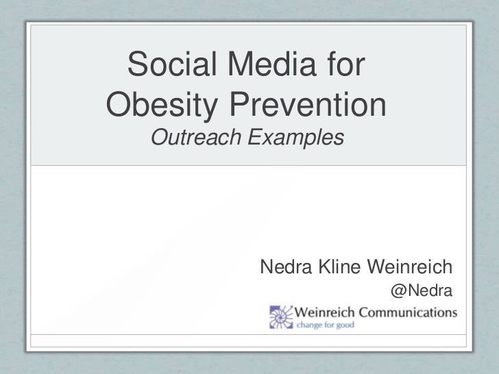 Social Media forObesity PreventionOutreach Examples<br />Nedra Kline Weinreich<br />@Nedra<br />
